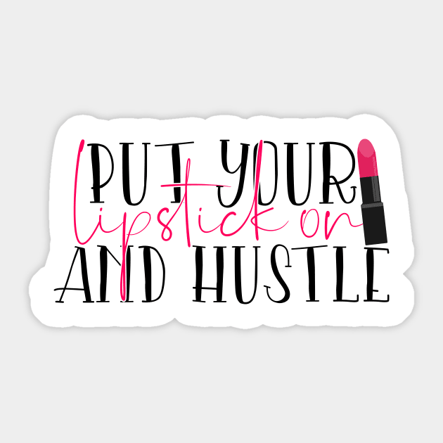 Put your lipstick on and hustle Sticker by Coral Graphics